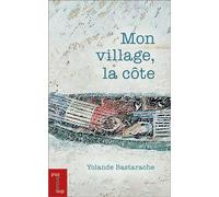 Mon village, la côte - Yolande Bastarache - Pu De L'universite D'ottawa - broché - Nouvelles