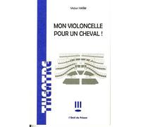 Mon violoncelle pour un cheval - Victor Haïm - L'oeil Du Prince Eds - broché - Théâtre