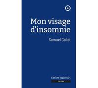 Mon visage d'insomnie 2022 - Samuel Gallet - Espaces 34 - broché - Théâtre