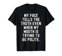 Mon Visage Dit la vérité même Lorsque ma Bouche essaie d'être T-Shirt