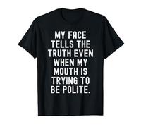 Mon Visage Dit la vérité même Lorsque ma Bouche essaie d'être T-Shirt Graphique avec Valeur