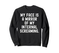 Mon Visage est Le Miroir de Mes cris intérieurs Witty Sweatshirt