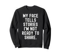 Mon Visage raconte des Histoires Que Je ne suis Pas prête à Partager Witty Sweatshirt