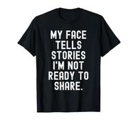 Mon Visage raconte des Histoires Que Je ne suis Pas prête à Partager Witty T-Shirt