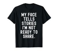 Mon Visage raconte des Histoires Que Je ne suis Pas prête à Partager Witty T-Shirt Graphique avec Valeur