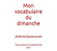 Mon vocabulaire du dimanche: Tout ce qu'on n'a jamais osé dire