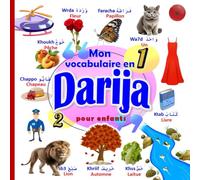 Mon vocabulaire en DARIJA pour enfants: un imagier bilingue Darija-Français pour apprendre les premiers mots en Darija Marocain aux enfants