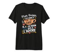 Mon Voisin comme Le Café - Cadeau Humour Café T-Shirt Haut de Gamme