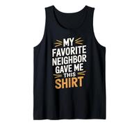 Mon Voisin préféré m'a donné Cette Chemise Funny Neighbor Débardeur