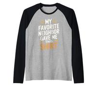 Mon Voisin préféré m'a donné Cette Chemise Funny Neighbor Manche Raglan