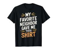 Mon Voisin préféré m'a donné Cette Chemise Funny Neighbor T-Shirt