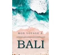Mon voyage à Bali: Guide ultime de Bali : Découvrez les meilleurs hébergements, plages, restaurants, lieux culturels, cafés, activités et spots ... un voyage inoubliable sur l'île des Dieux.