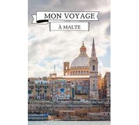 Mon voyage à Malte: Carnet de voyage | Préparez votre voyage | Notez vos souvenirs | Vos visites et vos moments fort