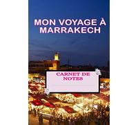 Mon Voyage à Marrakech: Un carnet de Notes prêt à Remplir lingé de 80 pages pour toutes vos notes- Couverture au thème Ville de Marrakech Maroc