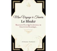 Mon Voyage à Travers Le Shukr: Beaucoup Plus Qu’un Journal de Gratitude Islamique …