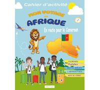 MON VOYAGE EN AFRIQUE : En route pour le Cameroun: Cahier d’activités pour enfants dès 7 ans | Coloriages, Puzzles, Mots Mêlés, Labyrinthes et ... et amusant pour découvrir le Cameroun.
