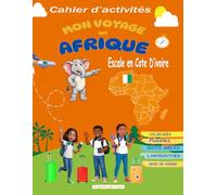 MON VOYAGE EN AFRIQUE : Escale en Côte d'Ivoire: Plus qu’un livre d’activités, Mon voyage en Afrique est une aventure à partager entre parents et ... d’Ivoire à travers le jeu et la créativit