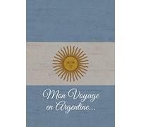 Mon Voyage en Argentine…: Souvenez-vous de votre périple longtemps après votre retour ! 100 pages de Notes à compléter au gré de vos aventures. 17,78 x 25,4 cm