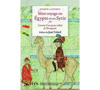 Mon voyage en Egypte et en Syrie: Carnets d'un jeune soldat de Bonaparte