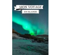 MON VOYAGE EN ISLANDE: Carnet de voyage, Carnet de note pour vacanciers