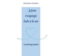 Mon voyage intérieur: Autobiographie