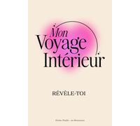 Mon Voyage Intérieur - Révèle-Toi: Le livre d'introspection incontournable avec des questions profondes et puissantes pour te révéler
