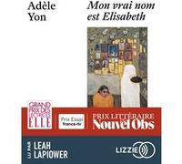 Mon vrai nom est Elisabeth Adèle Yon (Auteur), Leah Lapiower (Lu par)
