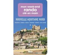 Mon week-end rando Charentes Périgord Limousin: Nouvelle Aquitaine Nord : Charentes - Corrèze - Creuse - Dordogne - Gironde - Haute-Vienne