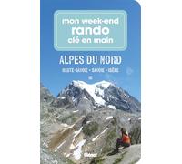 Mon week-end rando clé en main Alpes du Nord Haute-Savoie, Savoie, Isère - Marie-Hélène Paturel - Glénat - broché - Guide