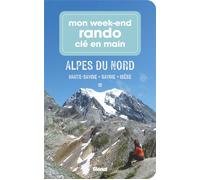 Mon week-end rando clé en main Alpes du Nord Haute-Savoie, Savoie, Isère - Marie-Hélène Paturel - Glénat - broché - Guide