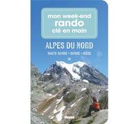 Mon week-end rando clé en main Alpes du Nord: Haute-Savoie, Savoie, Isère
