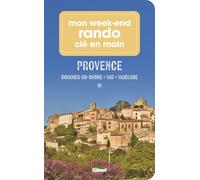 Mon week-end rando clé en main Provence: Bouches-du-Rhône, Var, Vaucluse, Alpes-de-Haute-Provence