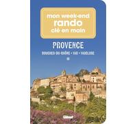 Mon week-end rando clé en main Provence: Bouches-du-Rhône, Var, Vaucluse, Alpes-de-Haute-Provence