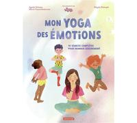Mon yoga des émotions 10 séances complètes pour grandir sereinement - Marie Faure Ambroise - Casterman - cartonné - Document jeunesse