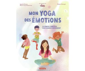 Mon yoga des émotions 10 séances complètes pour grandir sereinement - Marie Faure Ambroise - Casterman - cartonné - Document jeunesse