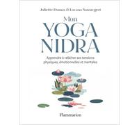 Mon Yoga Nidra - Apprendre À Relâcher Ses Tensions Physiques, Émotionnelles Et Mentales