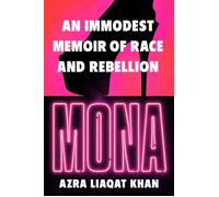 Mona An Immodest Memoir of Race and Rebellion - Azra Liaqat Khan - Tiny Reparations Books - ebook (ePub) - Livre