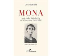 Mona Ou le mythe de la femme dans l'oeuvre d'Henry Miller - Line Toubiana - L'harmattan - broché - Essai
