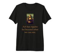 Mona Lisa - l'art a des ondulations Bien au-delà de ce Que Nous Pouvons Voir T-Shirt Haut de Gamme