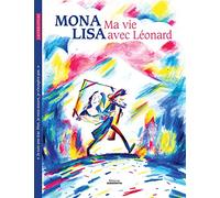Mona Lisa, ma vie avec Léonard