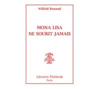 Mona Lisa ne sourit jamais - Wilfrid Renaud - Librairie Theatrale - Poche - Théâtre