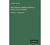 Mona Maclean; Medical Student, A Novel, In Two Volumes: Volume 2 - in large print