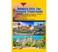MONACO 2026: The Ultimate Travel Guide: The Insider’s Guide to Glamour, Culture, and the French Riviera