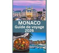 MONACO Guide de voyage 2026: Explorez le glamour, la culture et les trésors cachés de la destination la plus luxueuse de la Côte d’Azur, avec des ... et des informations de voyage essentielles