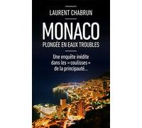 Monaco, plongée en eaux troubles: Une enquête inédite dans les " coulisses " de la Principauté...