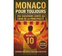 MONACO POUR TOUJOURS: 350 SOUVENIRS DORÉS AU COEUR DE LA PRINCIPAUTÉ À SE REMÉMORER, PARTAGER ET OFFRIR ENTRE SUPPORTERS