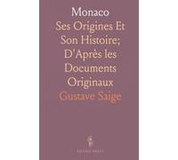 Monaco: Ses Origines Et Son Histoire; D'Après les Documents Originaux