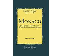 Monaco: Ses Origines Et Son Histoire; d'Après Les Documents Originaux (Classic Reprint)