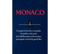 MONACO: Un guide du Rocher et du palais, des jardins et des ports, de la Méditerranée et des terrasses, principauté au bord du grand bleu