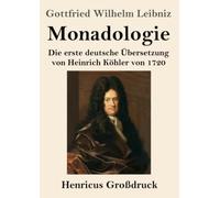Monadologie (Großdruck): Die erste deutsche Übersetzung von Heinrich Köhler von 1720